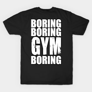 Boring boring gym boring T-Shirt